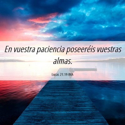 Picture 06 - Lucas 21:19 RVA - En vuestra paciencia poseeréis vuestras - Bible Verse Picture