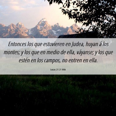 Picture 06 - Lucas 21:21 RVA - Entonces los que estuvieren en Judea, huyan á - Bible Verse Picture