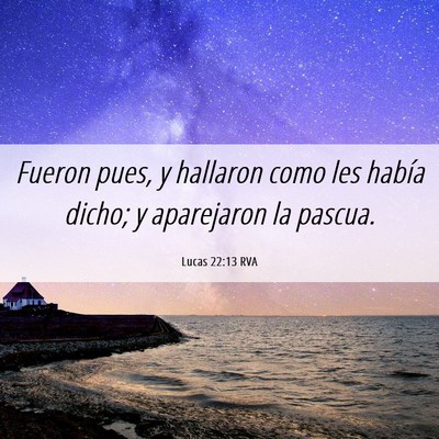Picture 06 - Lucas 22:13 RVA - Fueron pues, y hallaron como les había dicho; y - Bible Verse Picture