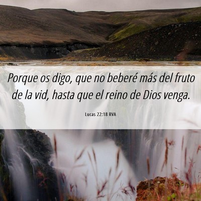 Picture 06 - Lucas 22:18 RVA - Porque os digo, que no beberé más del fruto de - Bible Verse Picture