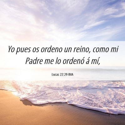 Picture 06 - Lucas 22:29 RVA - Yo pues os ordeno un reino, como mi Padre me lo - Bible Verse Picture