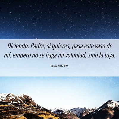 Picture 06 - Lucas 22:42 RVA - Diciendo: Padre, si quieres, pasa este vaso de - Bible Verse Picture