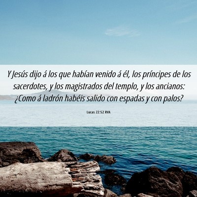 Picture 06 - Lucas 22:52 RVA - Y Jesús dijo á los que habían venido á él, - Bible Verse Picture