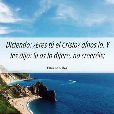 Picture 06 - Lucas 22:67 RVA - Diciendo: ¿Eres tú el Cristo? dínos lo. Y les - Bible Verse Picture