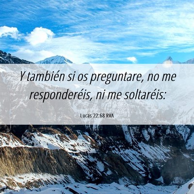 Picture 06 - Lucas 22:68 RVA - Y también si os preguntare, no me responderéis, - Bible Verse Picture