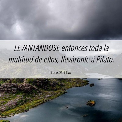Picture 06 - Lucas 23:1 RVA - LEVANTANDOSE entonces toda la multitud de ellos, - Bible Verse Picture