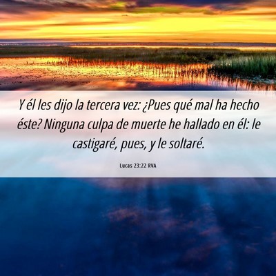 Picture 06 - Lucas 23:22 RVA - Y él les dijo la tercera vez: ¿Pues qué mal ha - Bible Verse Picture