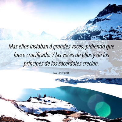 Picture 06 - Lucas 23:23 RVA - Mas ellos instaban á grandes voces, pidiendo que - Bible Verse Picture