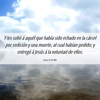 Picture 06 - Lucas 23:25 RVA - Y les soltó á aquél que había sido echado en - Bible Verse Picture