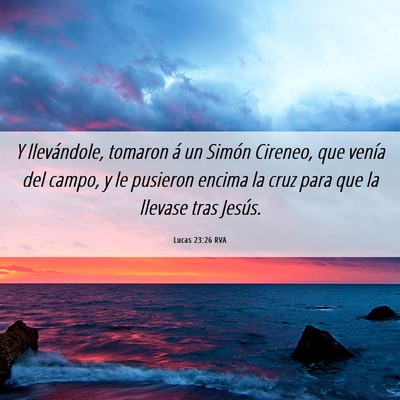 Picture 06 - Lucas 23:26 RVA - Y llevándole, tomaron á un Simón Cireneo, que - Bible Verse Picture