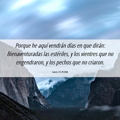 Picture 06 - Lucas 23:29 RVA - Porque he aquí vendrán días en que dirán: - Bible Verse Picture