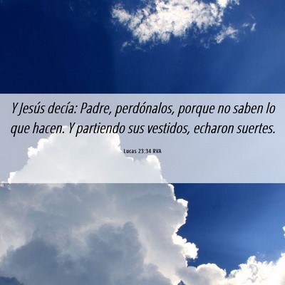 Picture 06 - Lucas 23:34 RVA - Y Jesús decía: Padre, perdónalos, porque no - Bible Verse Picture