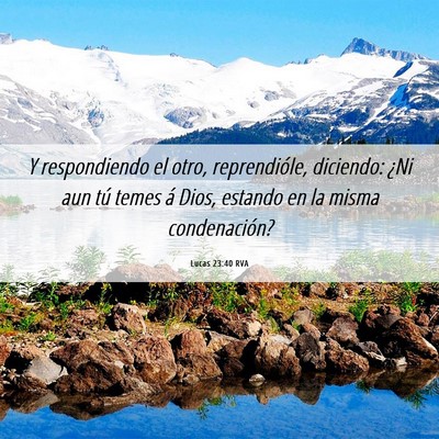Picture 06 - Lucas 23:40 RVA - Y respondiendo el otro, reprendióle, diciendo: - Bible Verse Picture