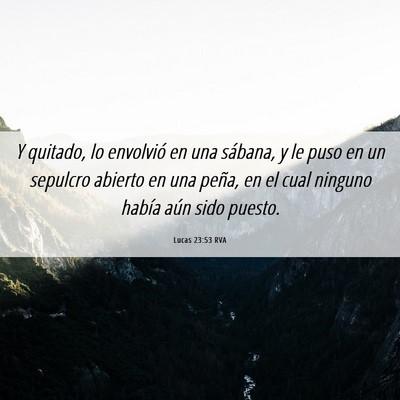 Picture 06 - Lucas 23:53 RVA - Y quitado, lo envolvió en una sábana, y le puso - Bible Verse Picture