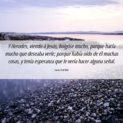 Picture 06 - Lucas 23:8 RVA - Y Herodes, viendo á Jesús, holgóse mucho, - Bible Verse Picture