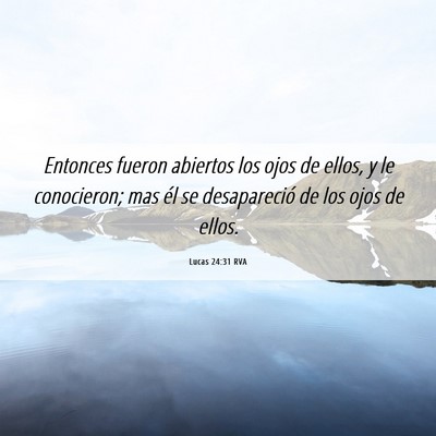 Picture 06 - Lucas 24:31 RVA - Entonces fueron abiertos los ojos de ellos, y le - Bible Verse Picture