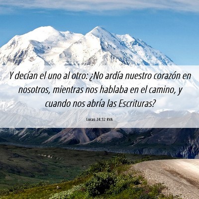 Picture 06 - Lucas 24:32 RVA - Y decían el uno al otro: ¿No ardía nuestro - Bible Verse Picture