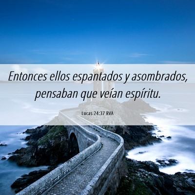 Picture 06 - Lucas 24:37 RVA - Entonces ellos espantados y asombrados, pensaban - Bible Verse Picture