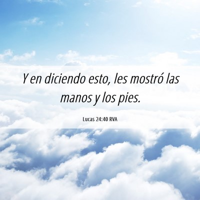 Picture 06 - Lucas 24:40 RVA - Y en diciendo esto, les mostró las manos y los - Bible Verse Picture