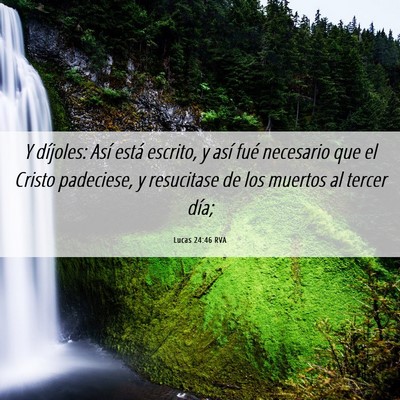 Picture 06 - Lucas 24:46 RVA - Y díjoles: Así está escrito, y así fué - Bible Verse Picture