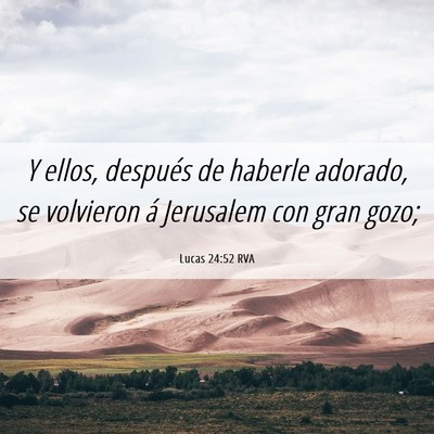 Picture 06 - Lucas 24:52 RVA - Y ellos, después de haberle adorado, se - Bible Verse Picture