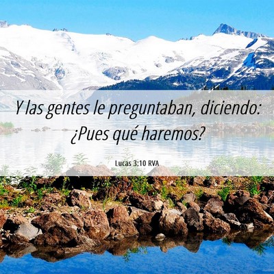 Picture 06 - Lucas 3:10 RVA - Y las gentes le preguntaban, diciendo: ¿Pues - Bible Verse Picture