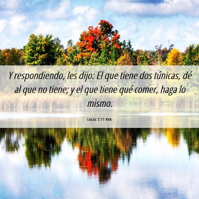 Picture 06 - Lucas 3:11 RVA - Y respondiendo, les dijo: El que tiene dos - Bible Verse Picture