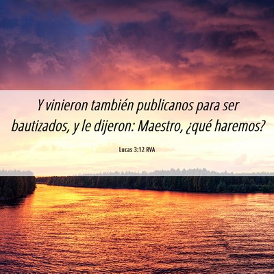 Picture 06 - Lucas 3:12 RVA - Y vinieron también publicanos para ser - Bible Verse Picture