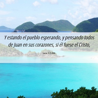 Picture 06 - Lucas 3:15 RVA - Y estando el pueblo esperando, y pensando todos - Bible Verse Picture