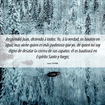 Picture 06 - Lucas 3:16 RVA - Respondió Juan, diciendo á todos: Yo, á la - Bible Verse Picture