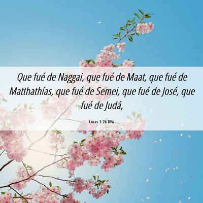 Picture 06 - Lucas 3:26 RVA - Que fué de Naggai, que fué de Maat, que fué de - Bible Verse Picture