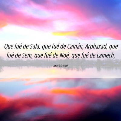 Picture 06 - Lucas 3:36 RVA - Que fué de Sala, que fué de Cainán, Arphaxad, - Bible Verse Picture