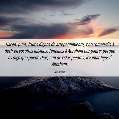 Picture 06 - Lucas 3:8 RVA - Haced, pues, frutos dignos de arrepentimiento, y - Bible Verse Picture
