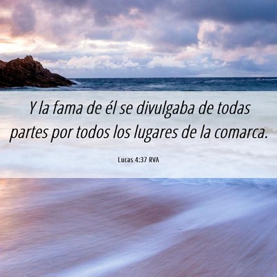 Picture 06 - Lucas 4:37 RVA - Y la fama de él se divulgaba de todas partes por - Bible Verse Picture