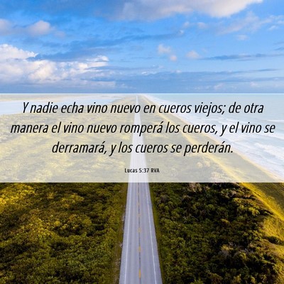 Picture 06 - Lucas 5:37 RVA - Y nadie echa vino nuevo en cueros viejos; de otra - Bible Verse Picture