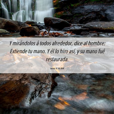 Picture 06 - Lucas 6:10 RVA - Y mirándolos á todos alrededor, dice al hombre: - Bible Verse Picture