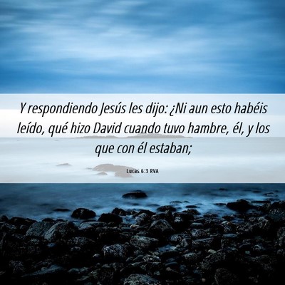 Picture 06 - Lucas 6:3 RVA - Y respondiendo Jesús les dijo: ¿Ni aun esto - Bible Verse Picture
