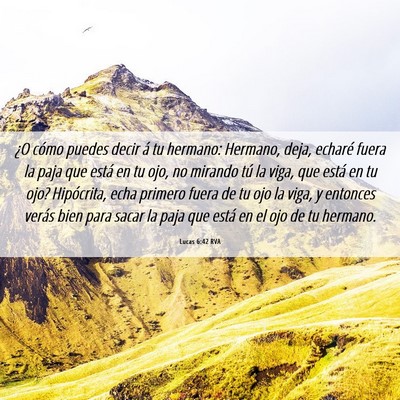 Picture 06 - Lucas 6:42 RVA - ¿O cómo puedes decir á tu hermano: Hermano, - Bible Verse Picture