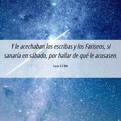 Picture 06 - Lucas 6:7 RVA - Y le acechaban los escribas y los Fariseos, si - Bible Verse Picture