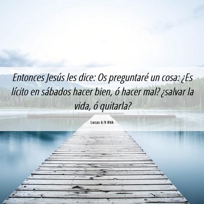 Picture 06 - Lucas 6:9 RVA - Entonces Jesús les dice: Os preguntaré un cosa: - Bible Verse Picture