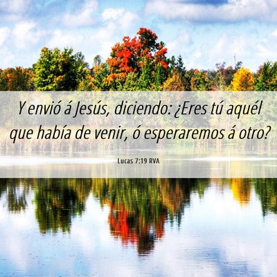 Picture 06 - Lucas 7:19 RVA - Y envió á Jesús, diciendo: ¿Eres tú aquél - Bible Verse Picture