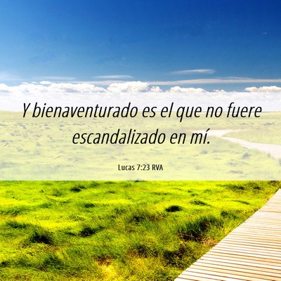 Picture 06 - Lucas 7:23 RVA - Y bienaventurado es el que no fuere escandalizado - Bible Verse Picture