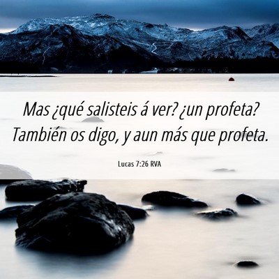 Picture 06 - Lucas 7:26 RVA - Mas ¿qué salisteis á ver? ¿un profeta? - Bible Verse Picture