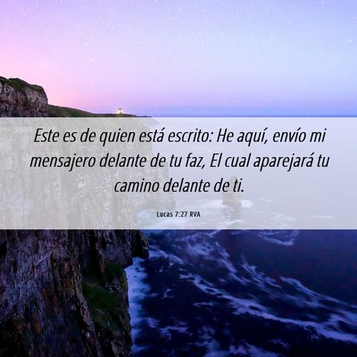 Picture 06 - Lucas 7:27 RVA - Este es de quien está escrito: He aquí, envío - Bible Verse Picture