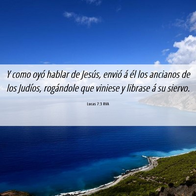 Picture 06 - Lucas 7:3 RVA - Y como oyó hablar de Jesús, envió á él los - Bible Verse Picture
