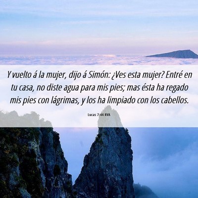 Picture 06 - Lucas 7:44 RVA - Y vuelto á la mujer, dijo á Simón: ¿Ves esta - Bible Verse Picture