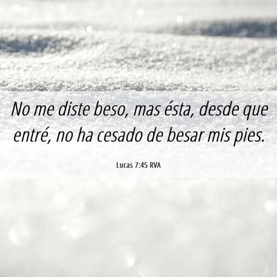 Picture 06 - Lucas 7:45 RVA - No me diste beso, mas ésta, desde que entré, no - Bible Verse Picture