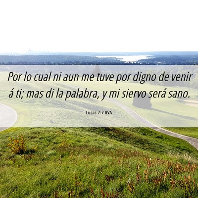 Picture 06 - Lucas 7:7 RVA - Por lo cual ni aun me tuve por digno de venir á - Bible Verse Picture