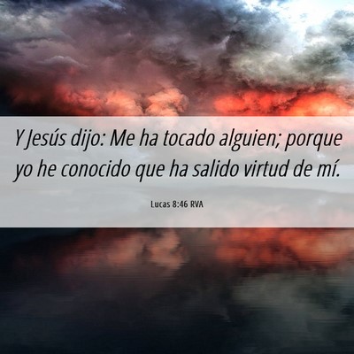 Picture 06 - Lucas 8:46 RVA - Y Jesús dijo: Me ha tocado alguien; porque yo he - Bible Verse Picture