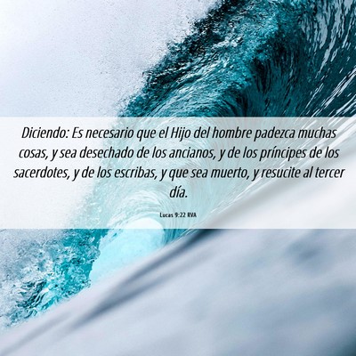Picture 06 - Lucas 9:22 RVA - Diciendo: Es necesario que el Hijo del hombre - Bible Verse Picture